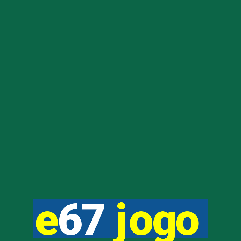 e67 jogo